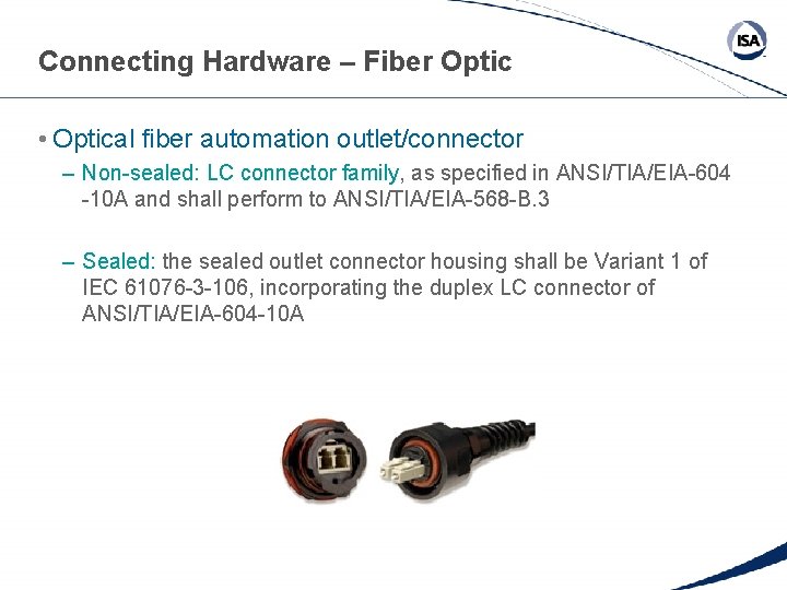 Connecting Hardware – Fiber Optic • Optical fiber automation outlet/connector – Non-sealed: LC connector