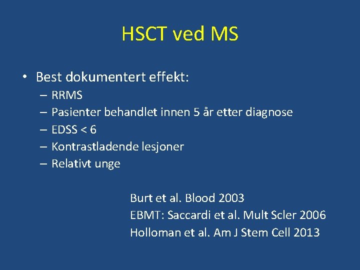 HSCT ved MS • Best dokumentert effekt: – RRMS – Pasienter behandlet innen 5