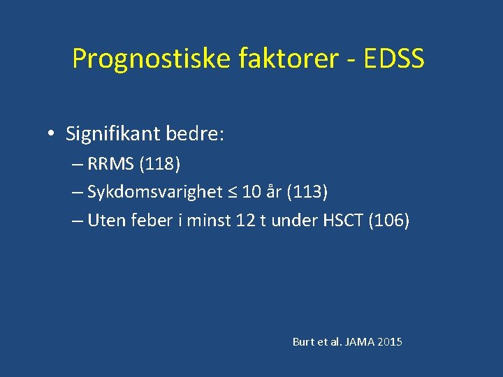 Prognostiske faktorer - EDSS • Signifikant bedre: – RRMS (118) – Sykdomsvarighet ≤ 10