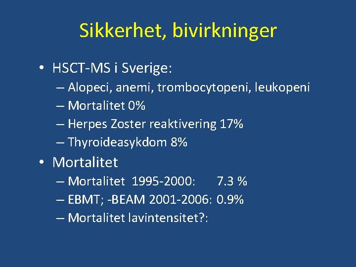 Sikkerhet, bivirkninger • HSCT-MS i Sverige: – Alopeci, anemi, trombocytopeni, leukopeni – Mortalitet 0%