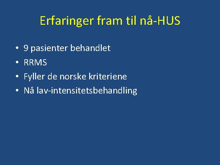 Erfaringer fram til nå-HUS • • 9 pasienter behandlet RRMS Fyller de norske kriteriene