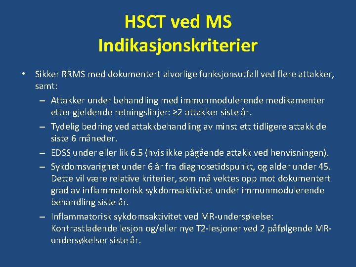 HSCT ved MS Indikasjonskriterier • Sikker RRMS med dokumentert alvorlige funksjonsutfall ved flere attakker,