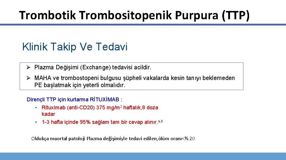 Trombotik Trombositopenik Purpura (TTP) Klinik Takip Ve Tedavi Ø Plazma Değişimi (Exchange) tedavisi acildir.