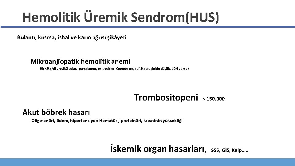 Hemolitik Üremik Sendrom(HUS) Bulantı, kusma, ishal ve karın ağrısı şikâyeti Mikroanjiopatik hemolitik anemi Hb