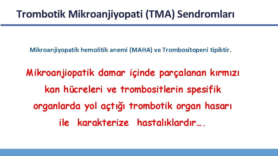 Trombotik Mikroanjiyopati (TMA) Sendromları Mikroanjiyopatik hemolitik anemi (MAHA) ve Trombositopeni tipiktir. Mikroanjiopatik damar içinde