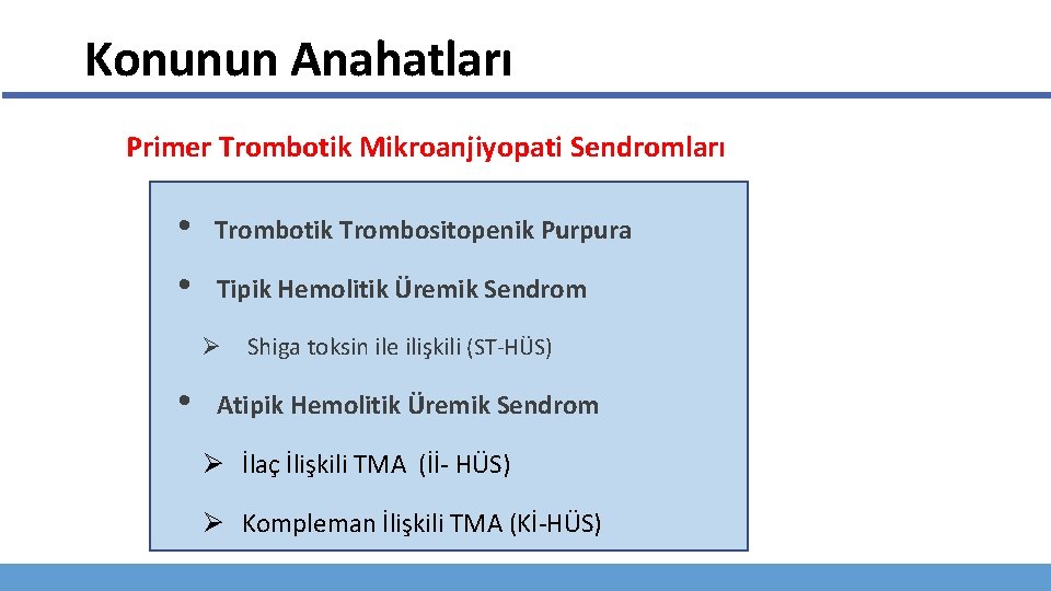 Konunun Anahatları Primer Trombotik Mikroanjiyopati Sendromları • • Trombotik Trombositopenik Purpura Tipik Hemolitik Üremik