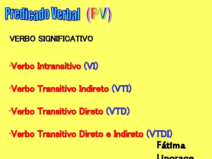 VERBO SIGNIFICATIVO • Verbo Intransitivo (VI) • Verbo Transitivo Indireto (VTI) • Verbo Transitivo