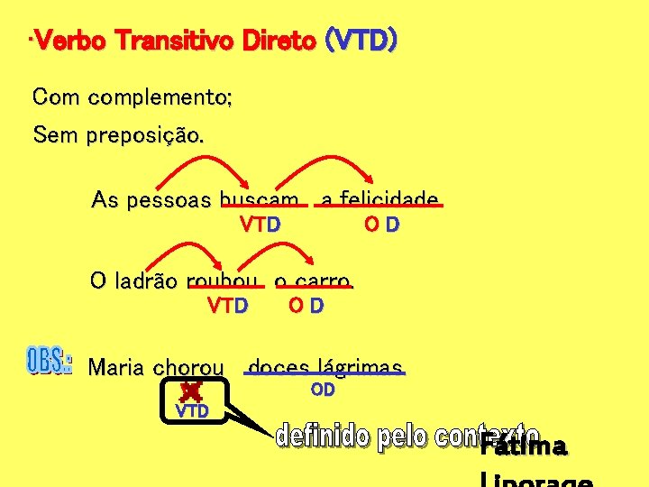  • Verbo Transitivo Direto (VTD) Com complemento; Sem preposição. As pessoas buscam a