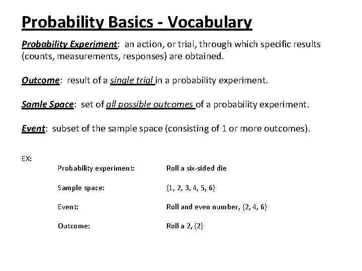 Probability Basics - Vocabulary Probability Experiment: an action, or trial, through which specific results