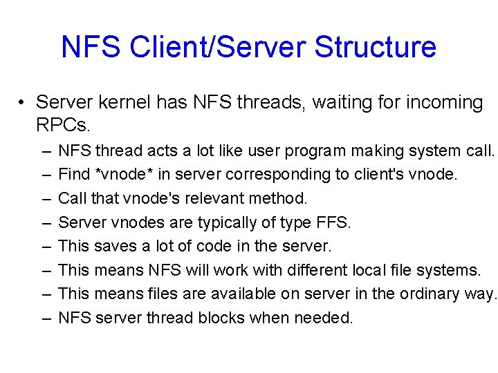 NFS Client/Server Structure • Server kernel has NFS threads, waiting for incoming RPCs. –