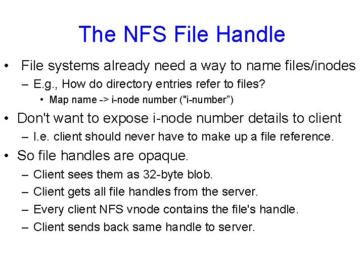 The NFS File Handle • File systems already need a way to name files/inodes