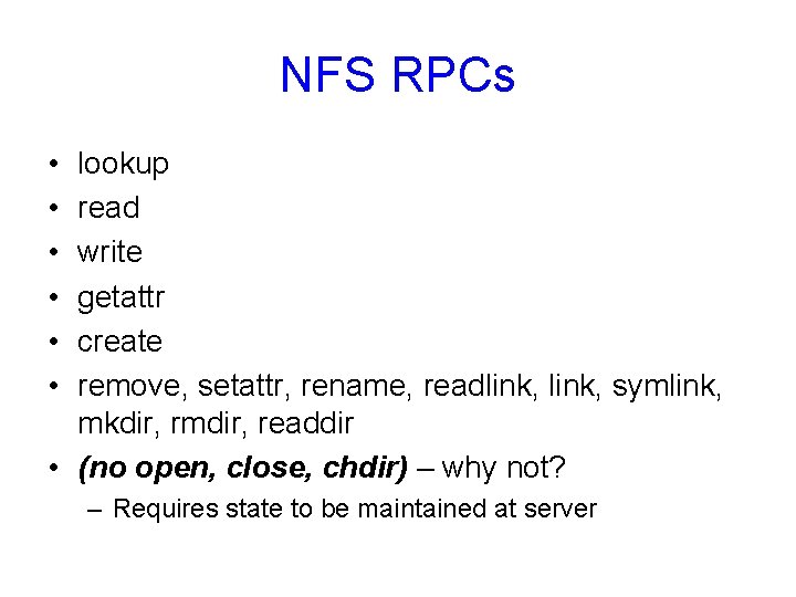 NFS RPCs • • • lookup read write getattr create remove, setattr, rename, readlink,