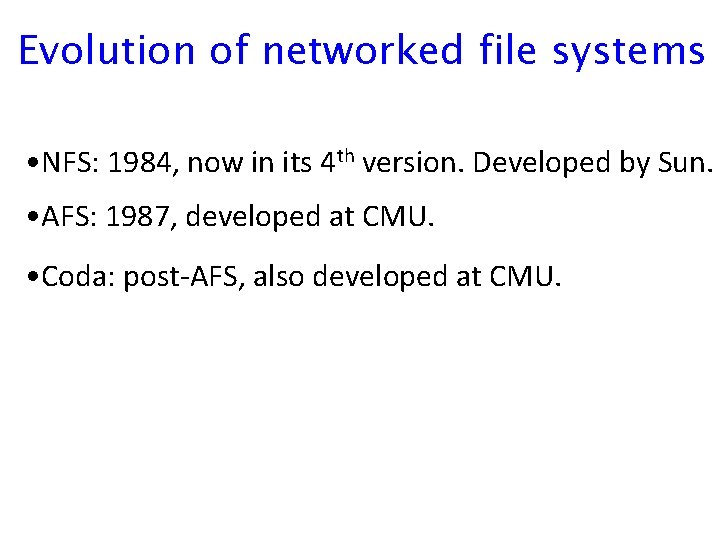 Evolution of networked file systems • NFS: 1984, now in its 4 th version.