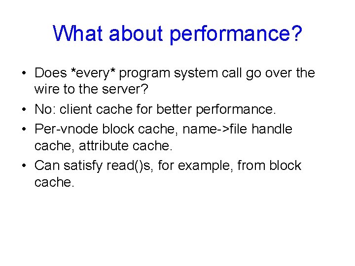 What about performance? • Does *every* program system call go over the wire to