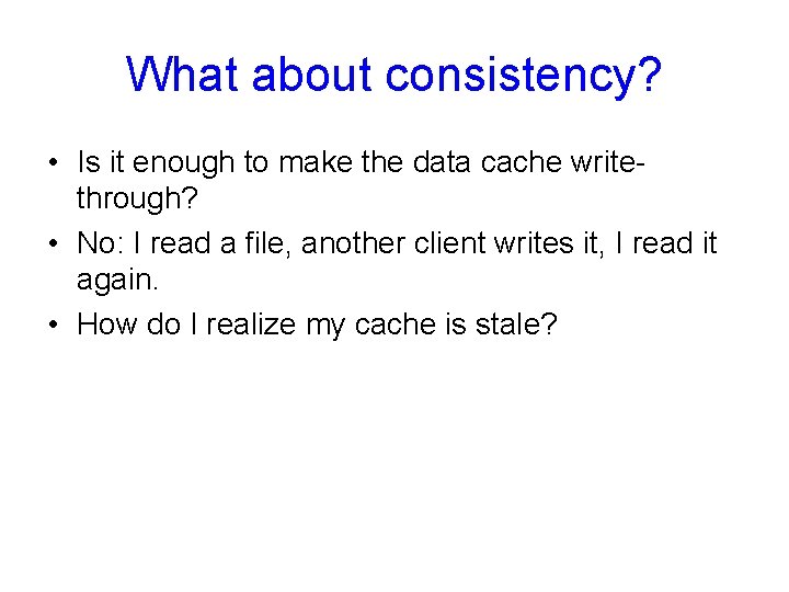 What about consistency? • Is it enough to make the data cache writethrough? •