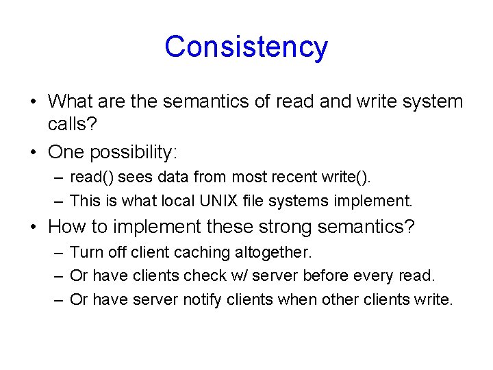 Consistency • What are the semantics of read and write system calls? • One