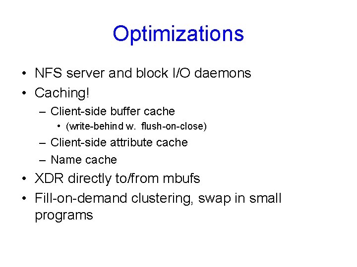 Optimizations • NFS server and block I/O daemons • Caching! – Client-side buffer cache