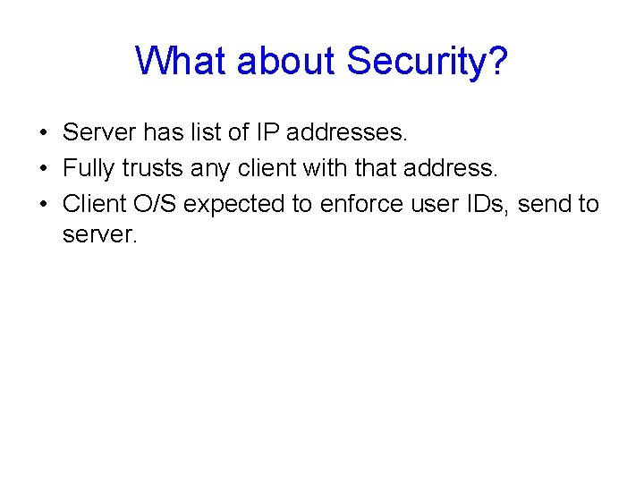 What about Security? • Server has list of IP addresses. • Fully trusts any