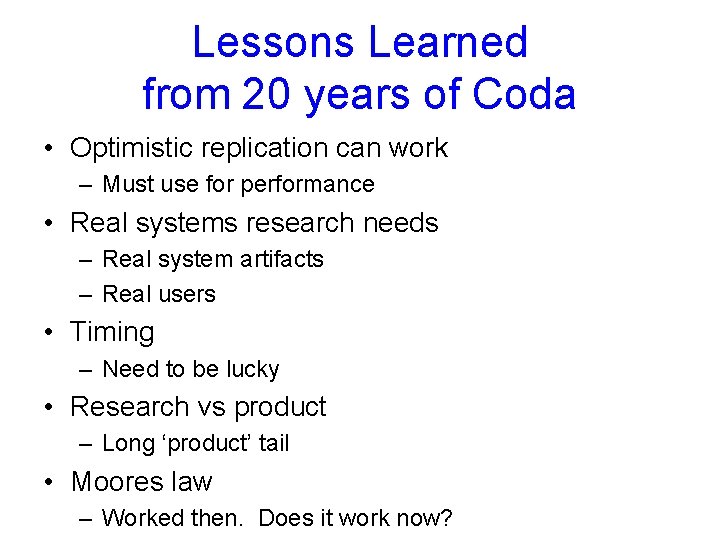 Lessons Learned from 20 years of Coda • Optimistic replication can work – Must