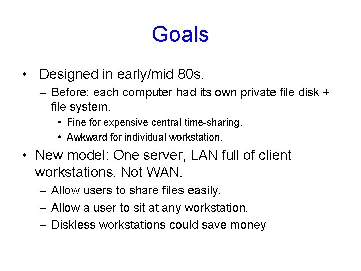 Goals • Designed in early/mid 80 s. – Before: each computer had its own