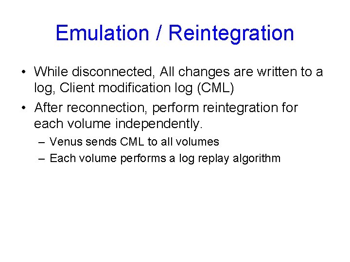 Emulation / Reintegration • While disconnected, All changes are written to a log, Client