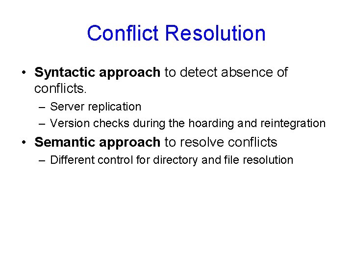 Conflict Resolution • Syntactic approach to detect absence of conflicts. – Server replication –