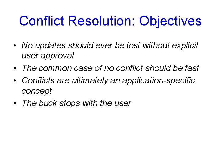 Conflict Resolution: Objectives • No updates should ever be lost without explicit user approval