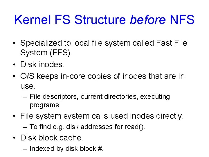 Kernel FS Structure before NFS • Specialized to local file system called Fast File