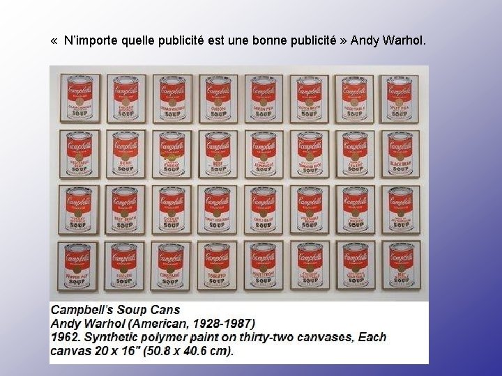  « N’importe quelle publicité est une bonne publicité » Andy Warhol. 