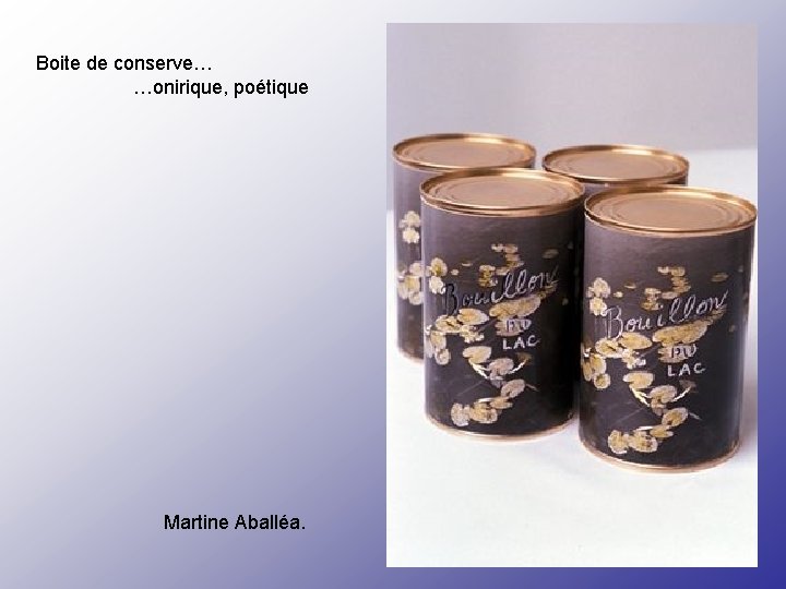 Boite de conserve… …onirique, poétique Martine Aballéa. 