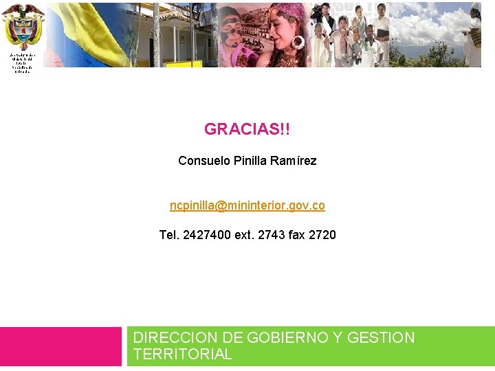 Libertad y Orden Ministerio del Interior República de Colombia GRACIAS!! Consuelo Pinilla Ramírez ncpinilla@mininterior.