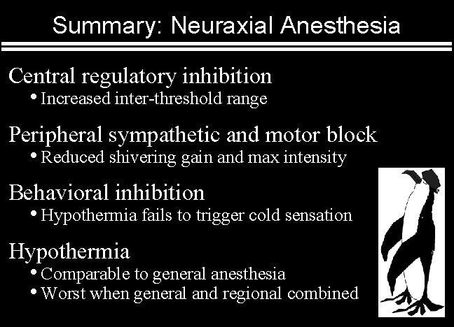 Summary: Neuraxial Anesthesia Central regulatory inhibition • Increased inter-threshold range Peripheral sympathetic and motor