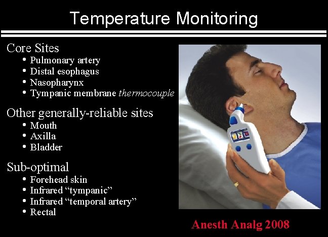Temperature Monitoring Core Sites • Pulmonary artery • Distal esophagus • Nasopharynx • Tympanic