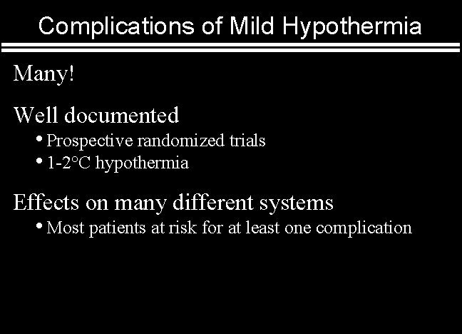 Complications of Mild Hypothermia Many! Well documented • Prospective randomized trials • 1 -2°C