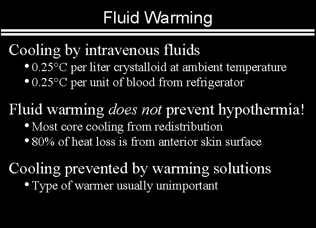 Fluid Warming Cooling by intravenous fluids • 0. 25°C per liter crystalloid at ambient