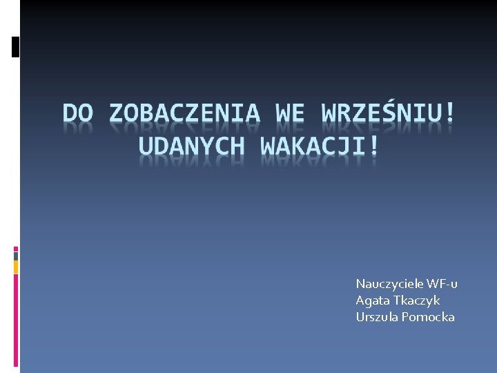 Nauczyciele WF-u Agata Tkaczyk Urszula Pomocka 