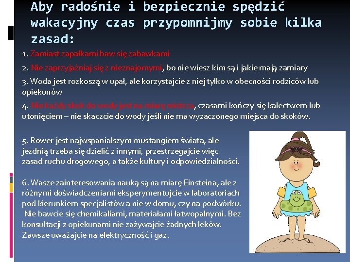 Aby radośnie i bezpiecznie spędzić wakacyjny czas przypomnijmy sobie kilka zasad: 1. Zamiast zapałkami