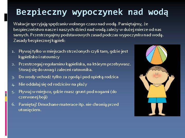 Bezpieczny wypoczynek nad wodą Wakacje sprzyjają spędzaniu wolnego czasu nad wodą. Pamiętajmy, że bezpieczeństwo