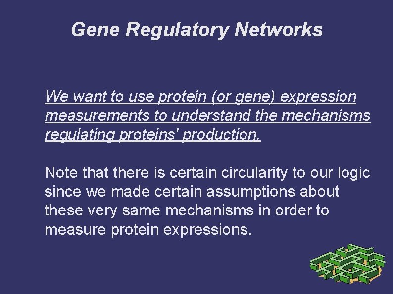 Gene Regulatory Networks We want to use protein (or gene) expression measurements to understand