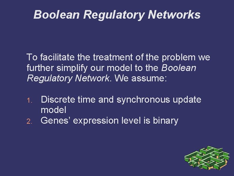 Boolean Regulatory Networks To facilitate the treatment of the problem we further simplify our