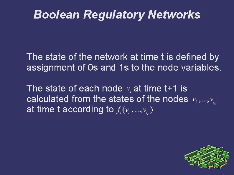 Boolean Regulatory Networks The state of the network at time t is defined by