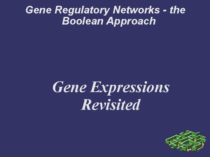 Gene Regulatory Networks - the Boolean Approach Gene Expressions Revisited 