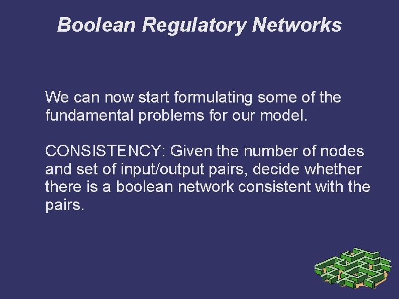 Boolean Regulatory Networks We can now start formulating some of the fundamental problems for