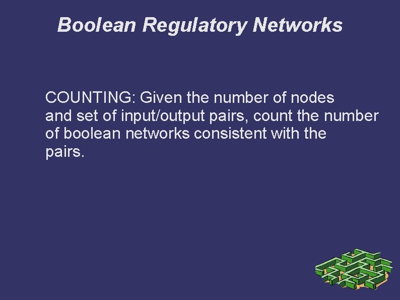 Boolean Regulatory Networks COUNTING: Given the number of nodes and set of input/output pairs,