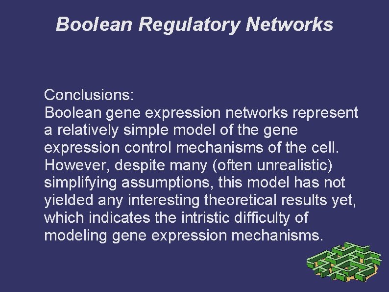 Boolean Regulatory Networks Conclusions: Boolean gene expression networks represent a relatively simple model of