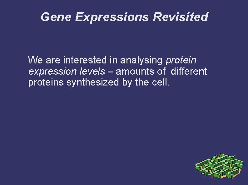 Gene Expressions Revisited We are interested in analysing protein expression levels – amounts of