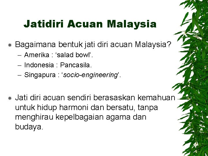 Jatidiri Acuan Malaysia Bagaimana bentuk jati diri acuan Malaysia? – Amerika : ‘salad bowl’.