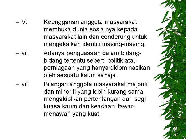 – V. – vii. Keengganan anggota masyarakat membuka dunia sosialnya kepada masyarakat lain dan