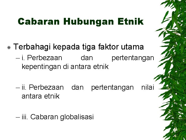 Cabaran Hubungan Etnik Terbahagi kepada tiga faktor utama – i. Perbezaan dan pertentangan kepentingan