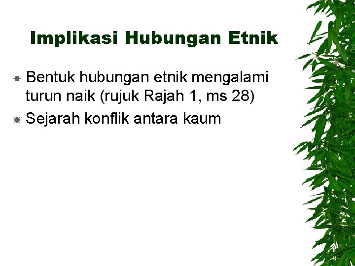 Implikasi Hubungan Etnik Bentuk hubungan etnik mengalami turun naik (rujuk Rajah 1, ms 28)